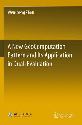 Zhou |  A New GeoComputation Pattern and Its Application in Dual-Evaluation | Buch |  Sack Fachmedien