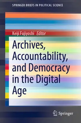 Fujiyoshi |  Archives, Accountability, and Democracy in the Digital Age | eBook | Sack Fachmedien