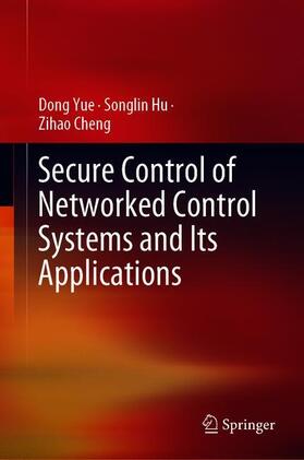 Yue / Cheng / Hu |  Secure Control of Networked Control Systems and Its Applications | Buch |  Sack Fachmedien