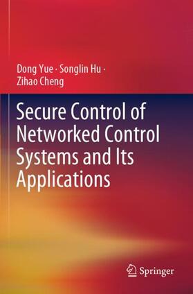 Yue / Cheng / Hu |  Secure Control of Networked Control Systems and Its Applications | Buch |  Sack Fachmedien