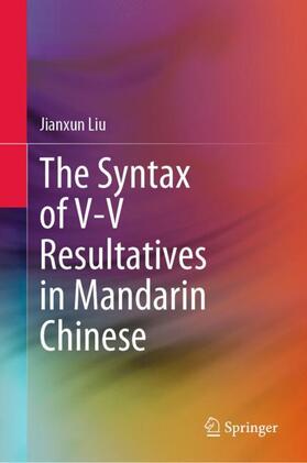 Liu |  The Syntax of V-V Resultatives in Mandarin Chinese | Buch |  Sack Fachmedien