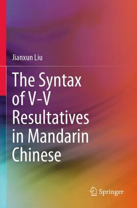 Liu |  The Syntax of V-V Resultatives in Mandarin Chinese | Buch |  Sack Fachmedien