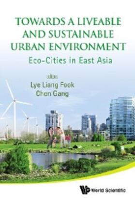 Lye / Chen |  Towards A Liveable And Sustainable Urban Environment: Eco-cities In East Asia | eBook | Sack Fachmedien