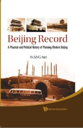 Wang |  Beijing Record: A Physical And Political History Of Planning Modern Beijing | eBook | Sack Fachmedien