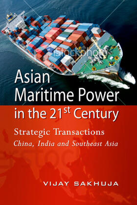 Sakhuja |  Asian Maritime Power in the 21st Century | eBook | Sack Fachmedien
