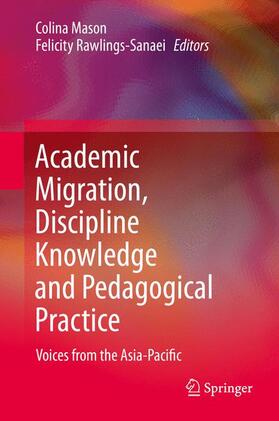 Rawlings-Sanaei / Mason |  Academic Migration, Discipline Knowledge and Pedagogical Practice | Buch |  Sack Fachmedien