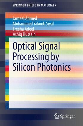 Ahmed / Hussain / Siyal |  Optical Signal Processing by Silicon Photonics | Buch |  Sack Fachmedien