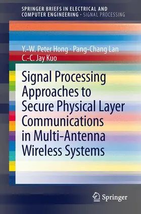 Hong / Kuo / Lan |  Signal Processing Approaches to Secure Physical Layer Communications in Multi-Antenna Wireless Systems | Buch |  Sack Fachmedien