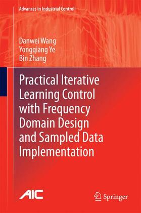 Wang / Zhang / Ye |  Practical Iterative Learning Control with Frequency Domain Design and Sampled Data Implementation | Buch |  Sack Fachmedien