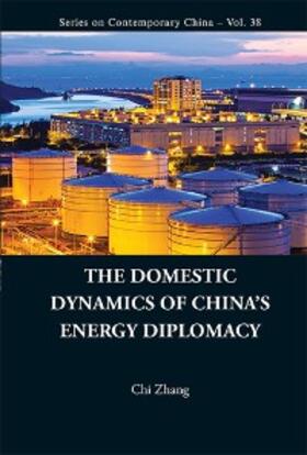 Zhang |  DOMESTIC DYNAMICS OF CHINA'S ENERGY DIPLOMACY, THE | eBook | Sack Fachmedien