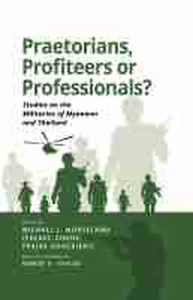 Chong / Montesano / Kongkirati |  Praetorians, Profiteers or Professionals? Studies on the Militaries of Myanmar and Thailand | Buch |  Sack Fachmedien