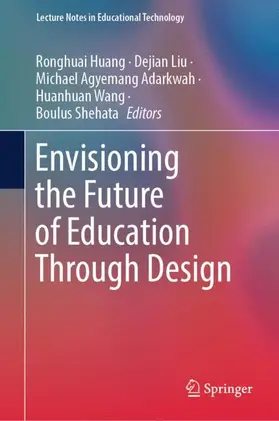 Huang / Liu / Shehata |  Envisioning the Future of Education Through Design | Buch |  Sack Fachmedien