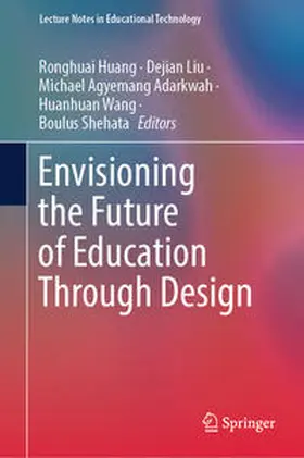 Huang / Liu / Adarkwah |  Envisioning the Future of Education Through Design | eBook | Sack Fachmedien