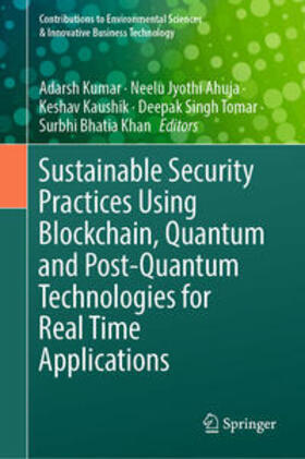 Kumar / Ahuja / Kaushik |  Sustainable Security Practices Using Blockchain, Quantum and Post-Quantum Technologies for Real Time Applications | eBook | Sack Fachmedien