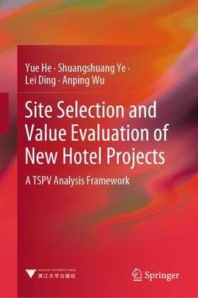 He / Wu / Ye |  Site Selection and Value Evaluation of New Hotel Projects | Buch |  Sack Fachmedien