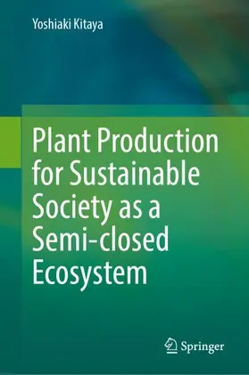 Kitaya |  Plant Production for Sustainable Society as a Semi-closed Ecosystem | Buch |  Sack Fachmedien