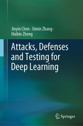 Chen / Zheng / Zhang |  Attacks, Defenses and Testing for Deep Learning | Buch |  Sack Fachmedien