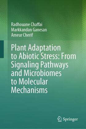 Chaffai / Cherif / Ganesan |  Plant Adaptation to Abiotic Stress: From Signaling Pathways and Microbiomes to Molecular Mechanisms | Buch |  Sack Fachmedien