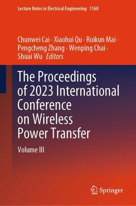 Cai / Qu / Wu |  The Proceedings of 2023 International Conference on Wireless Power Transfer (ICWPT2023) | Buch |  Sack Fachmedien