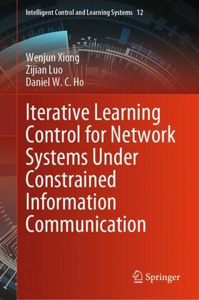 Xiong / Ho / Luo |  Iterative Learning Control for Network Systems Under Constrained Information Communication | Buch |  Sack Fachmedien