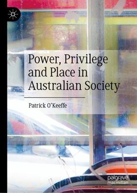 O'Keeffe |  Power, Privilege and Place in Australian Society | Buch |  Sack Fachmedien