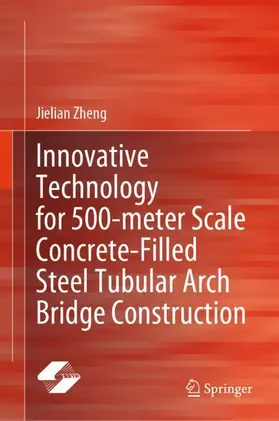 Zheng |  Innovative Technology for 500-meter Scale Concrete-Filled Steel Tubular Arch Bridge Construction | Buch |  Sack Fachmedien