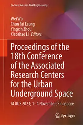 Wu / Leung / Zhou |  Proceedings of the 18th Conference of the Associated Research Centers for the Urban Underground Space | eBook | Sack Fachmedien