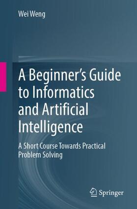 Weng |  A Beginner¿s Guide to Informatics and Artificial Intelligence | Buch |  Sack Fachmedien