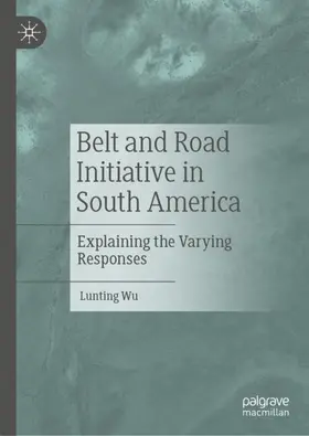 Wu |  Belt and Road Initiative in South America | Buch |  Sack Fachmedien