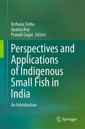 Sinha / Gogoi / Roy |  Perspectives and Applications of Indigenous Small Fish in India | Buch |  Sack Fachmedien