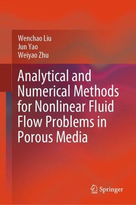 Liu / Zhu / Yao |  Analytical and Numerical Methods for Nonlinear Fluid Flow Problems in Porous Media | Buch |  Sack Fachmedien