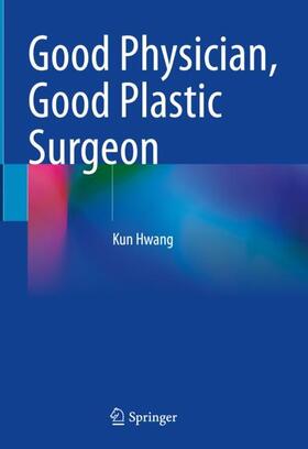 Hwang |  Good Physician, Good Plastic Surgeon | Buch |  Sack Fachmedien