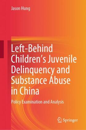 Hung |  Left-Behind Children¿s Juvenile Delinquency and Substance Abuse in China | Buch |  Sack Fachmedien