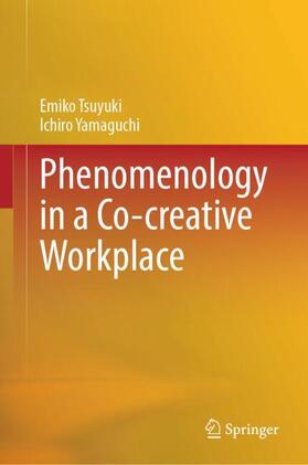 Yamaguchi / Tsuyuki |  Phenomenology in a Co-creative Workplace | Buch |  Sack Fachmedien