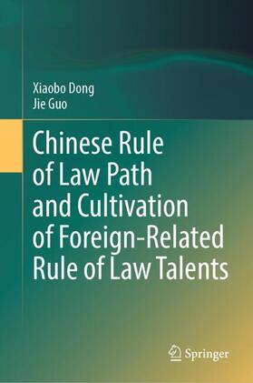 Dong / Guo |  Chinese Rule of Law Path and Cultivation of Foreign-Related Rule of Law Talents | Buch |  Sack Fachmedien