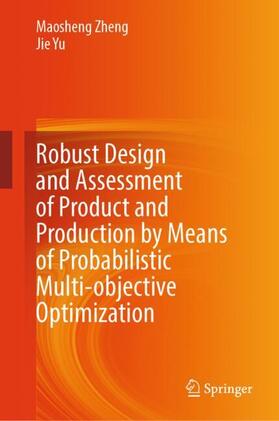 Zheng / Yu |  Robust Design and Assessment of Product and Production by Means of Probabilistic Multi-objective Optimization | Buch |  Sack Fachmedien
