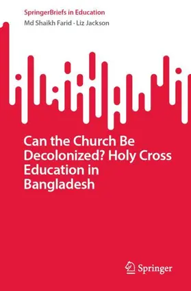 Jackson / Farid |  Can the Church Be Decolonized? Holy Cross Education in Bangladesh | Buch |  Sack Fachmedien