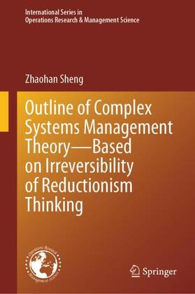 Sheng |  Outline of Complex Systems Management Theory¿ Based on Irreversibility of Reductionism Thinking | Buch |  Sack Fachmedien