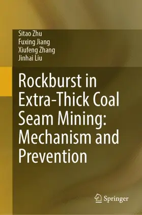 Zhu / Liu / Jiang |  Rockburst in Extra-Thick Coal Seam Mining: Mechanism and Prevention | Buch |  Sack Fachmedien