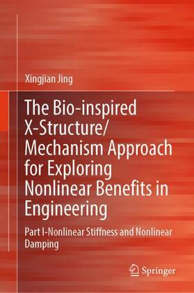 Jing |  The Bio-inspired X-Structure/Mechanism Approach for Exploring Nonlinear Benefits in Engineering | Buch |  Sack Fachmedien