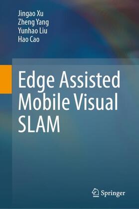 Xu / Cao / Yang |  Edge Assisted Mobile Visual SLAM | Buch |  Sack Fachmedien