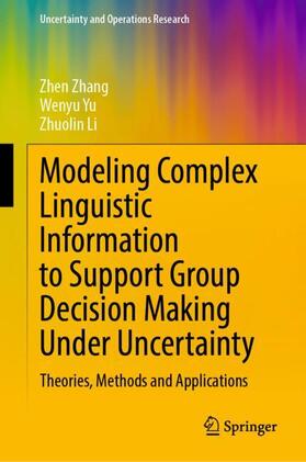 Zhang / Li / Yu |  Modeling Complex Linguistic Information to Support Group Decision Making Under Uncertainty | Buch |  Sack Fachmedien