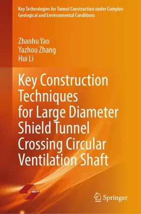 Yao / Li / Zhang |  Key Construction Techniques for Large Diameter Shield Tunnel Crossing Circular Ventilation Shaft | Buch |  Sack Fachmedien