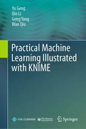 Geng / Qiu / Li |  Practical Machine Learning Illustrated with KNIME | Buch |  Sack Fachmedien