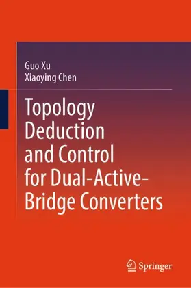 Chen / Xu |  Topology Deduction and Control for Dual-Active-Bridge Converters | Buch |  Sack Fachmedien