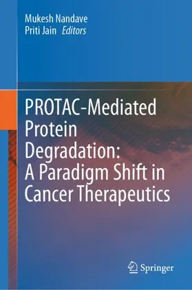 Jain / Nandave |  PROTAC-Mediated Protein Degradation: A Paradigm Shift in Cancer Therapeutics | Buch |  Sack Fachmedien