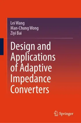 Wang / Bai / Wong |  Design and Applications of Adaptive Impedance Converters | Buch |  Sack Fachmedien