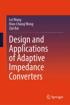 Wang / Wong / Bai |  Design and Applications of Adaptive Impedance Converters | eBook | Sack Fachmedien