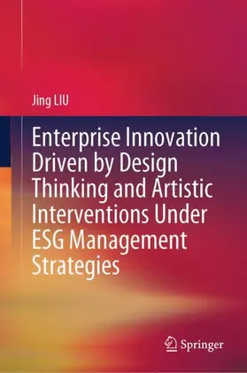 LIU |  Enterprise Innovation Driven by Design Thinking and Artistic Interventions Under ESG Management Strategies | Buch |  Sack Fachmedien