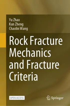 Zhao / Wang / Zheng |  Rock Fracture Mechanics and Fracture Criteria | Buch |  Sack Fachmedien